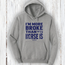 "I'm More Broke than my horse is!" Hoodie