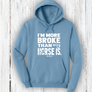 "I'm More Broke than my horse is!" Hoodie