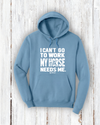 "I Can't go to work, My horse needs me!" Hoodie